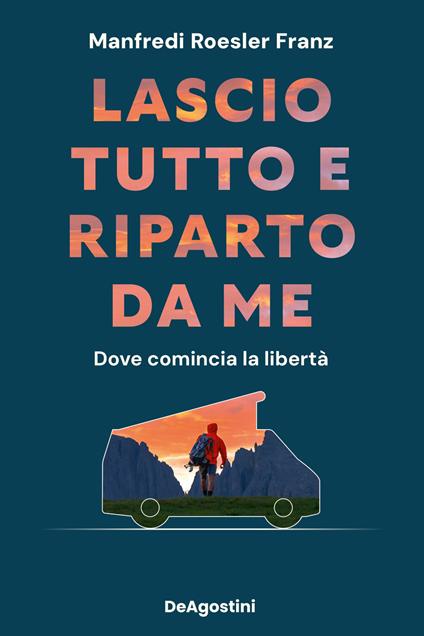 Lascio tutto e riparto da me. Dove comincia la libertà - Manfredi Roesler Franz - copertina