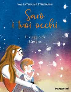 Libro Sarò i tuoi occhi. Il viaggio di Cesare Valentina Mastroianni