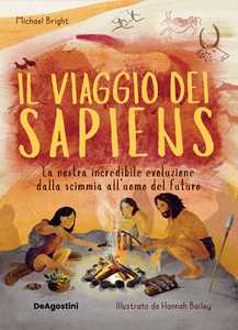 Libro Il viaggio dei Sapiens. La nostra incredibile evoluzione dalla scimmia all'uomo del futuro. Nuova ediz. Michael Bright