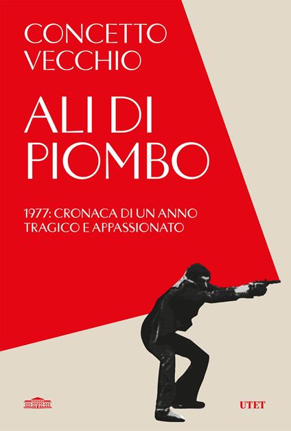 Ali di piombo. 1977: cronaca di un anno tragico appassionato - Concetto Vecchio - ebook