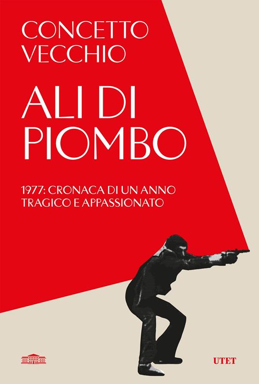 Ali di piombo. 1977: cronaca di un anno tragico appassionato - Concetto Vecchio - ebook