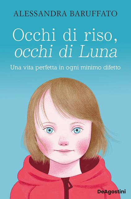 Occhi di riso, occhi di Luna. Una vita perfetta in ogni minimo difetto - Alessandra Baruffato - ebook