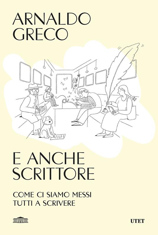 E anche scrittore. Come ci siamo messi tutti a scrivere - Arnaldo Greco - ebook