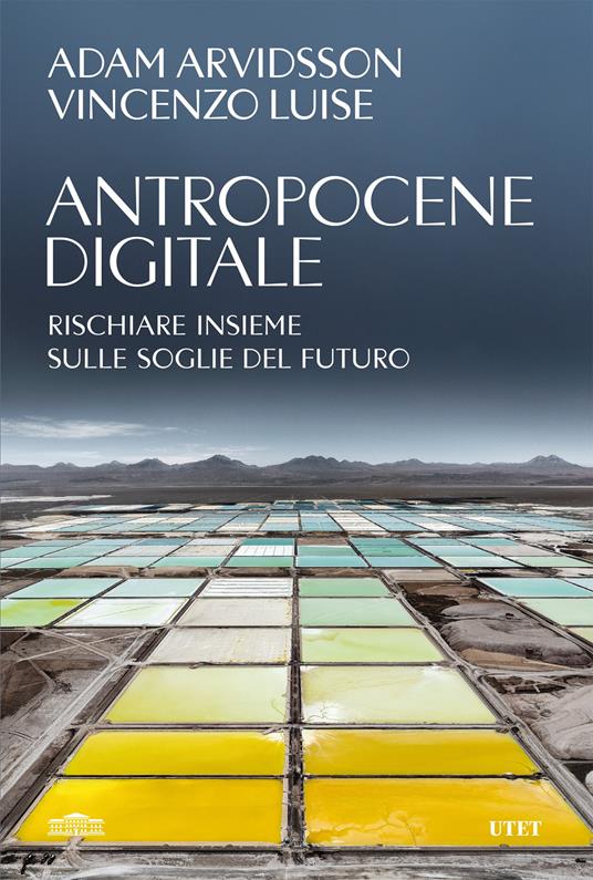 Antropocene digitale. Rischiare insieme sulle soglie del futuro - Adam Arvidsson,Vincenzo Luise - ebook