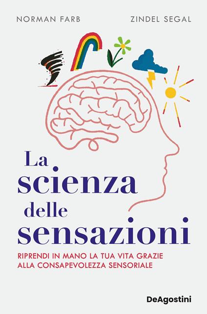 La scienza delle sensazioni. Riprendi in mano la tua vita grazie alla consapevolezza sensoriale - Norman Farb,Zindel V. Segal,Susanna Molinari - ebook