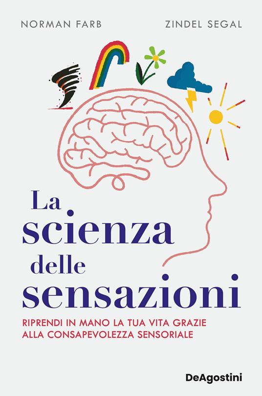 La scienza delle sensazioni. Riprendi in mano la tua vita grazie alla consapevolezza sensoriale - Norman Farb,Zindel V. Segal,Susanna Molinari - ebook