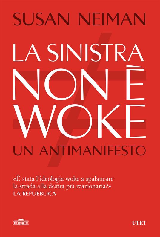 La sinistra non è woke. Un antimanifesto - Susan Neiman,Costanza Prinetti - ebook
