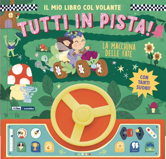 La macchina delle fate. Il mio libro col volante. Tutti in pista! Ediz. a colori - copertina