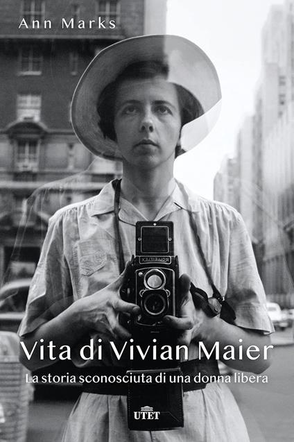 Vita di Vivian Maier. La storia sconosciuta di una donna libera - Ann Marks - copertina