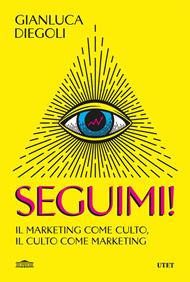 Seguimi! Il marketing come culto, il culto come marketing