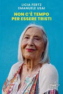 Libro Non c'è tempo per essere tristi Licia Fertz Emanuele Usai