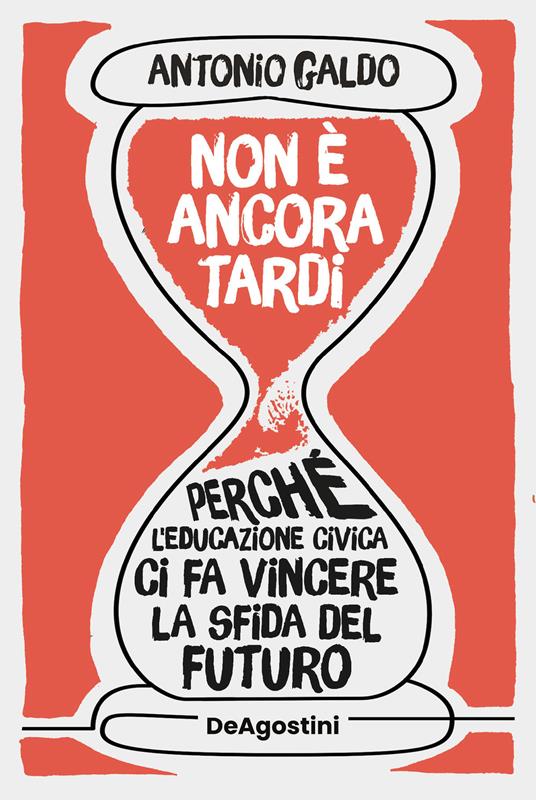 Non è ancora tardi. Perché l'educazione civica ci fa vincere la sfida del futuro - Antonio Galdo - ebook