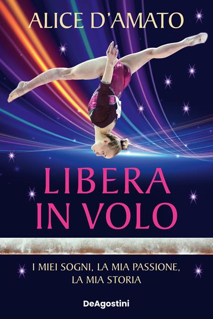 Libera in volo. I miei sogni, la mia passione, la mia storia - Alice D'Amato - copertina