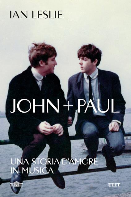 John + Paul. Una storia d'amore in musica - Ian Leslie - copertina