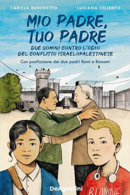 Mio padre, tuo padre. Due uomini contro l'odio del conflitto israeloaplestinese - Carola Benedetto,Luciana Ciliento - ebook
