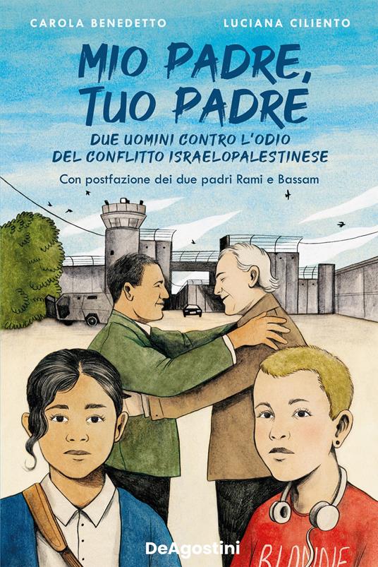 Mio padre, tuo padre. Due uomini contro l'odio del conflitto israeloaplestinese - Carola Benedetto,Luciana Ciliento - ebook