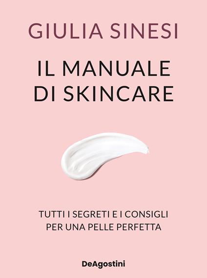 Il manuale di skincare. Tutti i segreti e i consigli per una pelle perfetta - Giulia Sinesi - ebook
