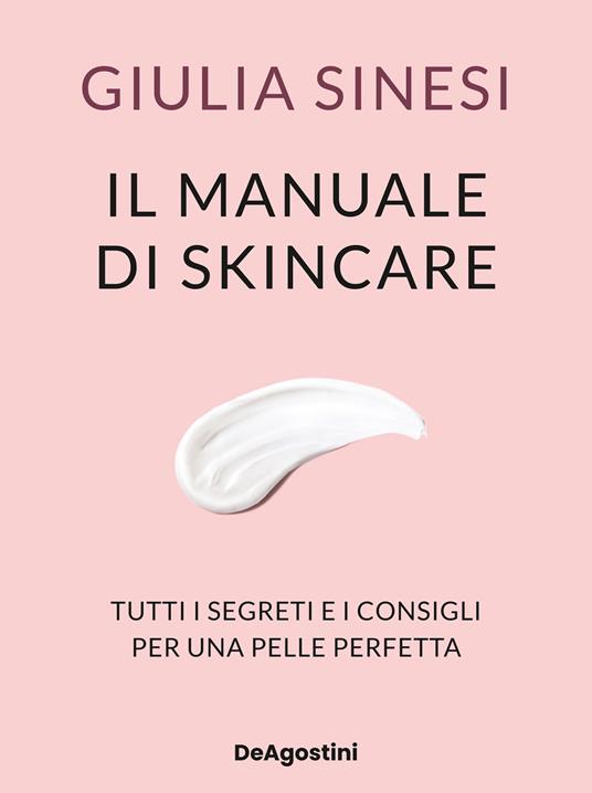 Il manuale di skincare. Tutti i segreti e i consigli per una pelle perfetta - Giulia Sinesi - ebook