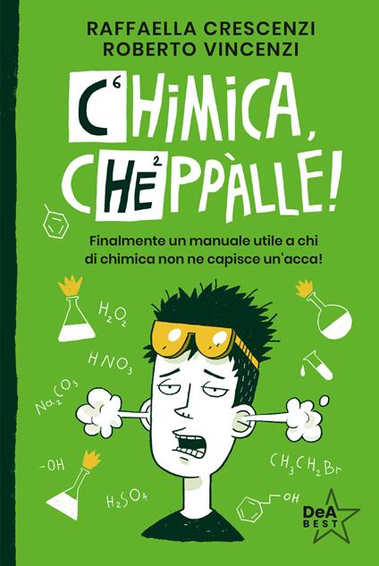 Chimica, cheppàlle! Finalmente un manuale utile a chi di chimica non ne capisce un'acca! - Raffaella Crescenzi,Roberto Vincenzi - copertina