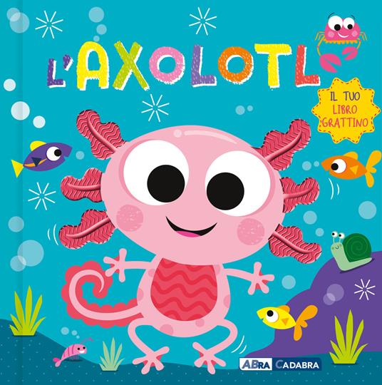 Axolotl. Il tuo libro grattino. Ediz. a colori - copertina