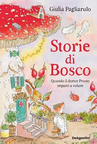 Storie di Bosco. Quando il dottor Pruno imparò a volare. Vol. 1