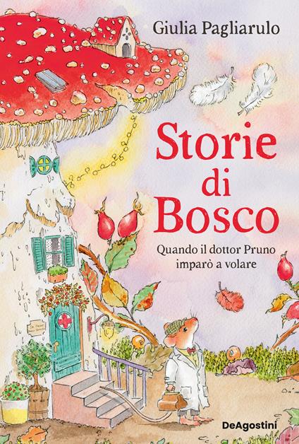 Storie di Bosco. Quando il dottor Pruno imparò a volare. Vol. 1 - Giulia Pagliarulo - copertina