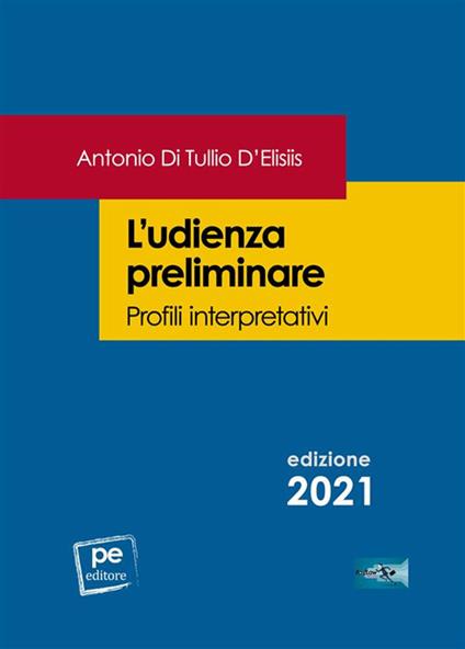 L' udienza preliminare. Profili interpretativi - Antonio Di Tullio D'Elisiis - ebook
