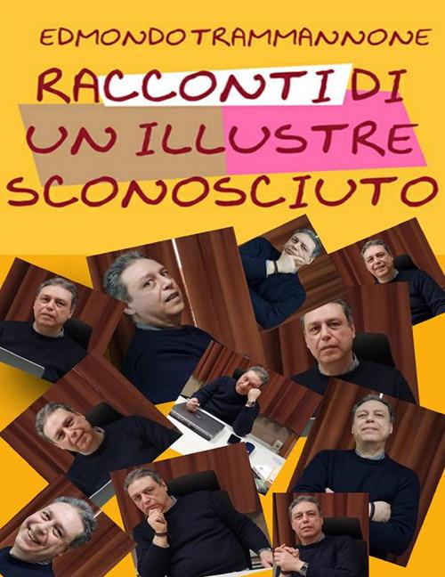 Racconti di un illustre sconosciuto - Edmondo Trammannone,Luca Pozzato - ebook