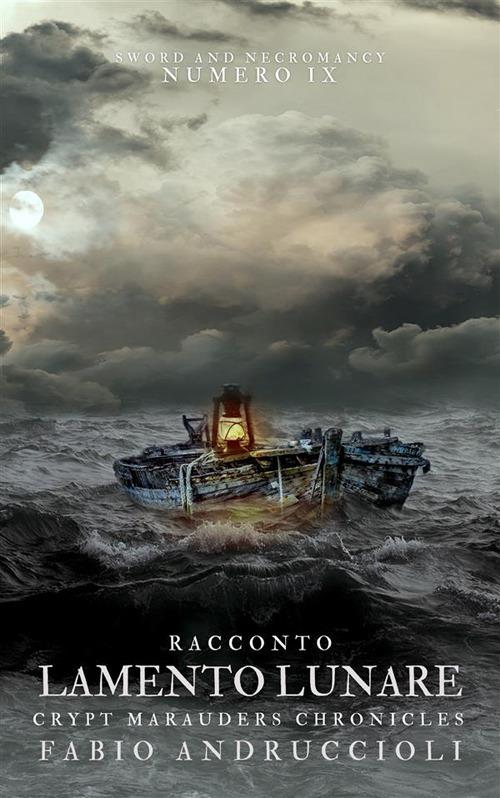Lamento lunare. Crypt Marauders chronicles. Sword and necromancy. Vol. 9 - Fabio Andruccioli - ebook