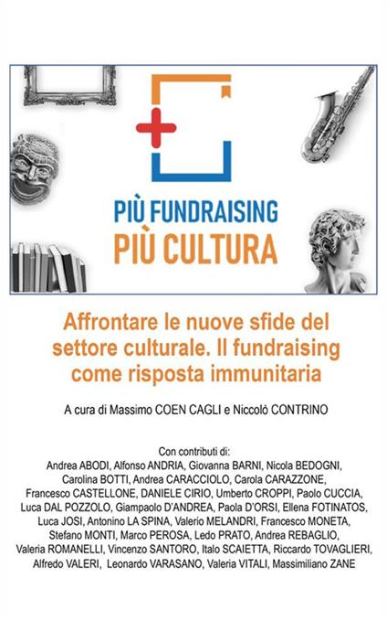 Più fundraising più cultura. Affrontare le nuove sfide del settore culturale. Il fundraising come risposta immunitaria - Massimo Coen Cagli,Niccolò Contrino - ebook