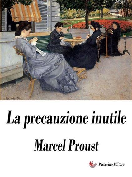 La precauzione inutile - Marcel Proust,Eugenio Giovannetti - ebook