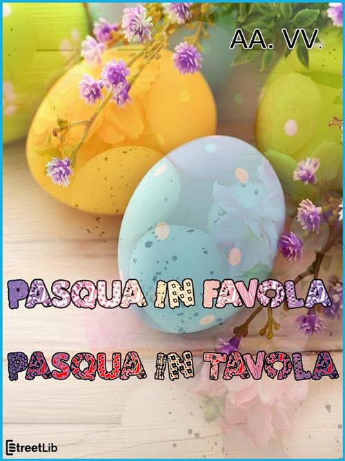 Pasqua in favola, Pasqua in tavola - V.V.A.A. - ebook