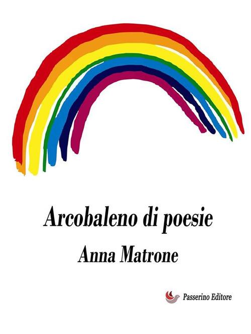 Arcobaleno di poesie - Anna Matrone - ebook