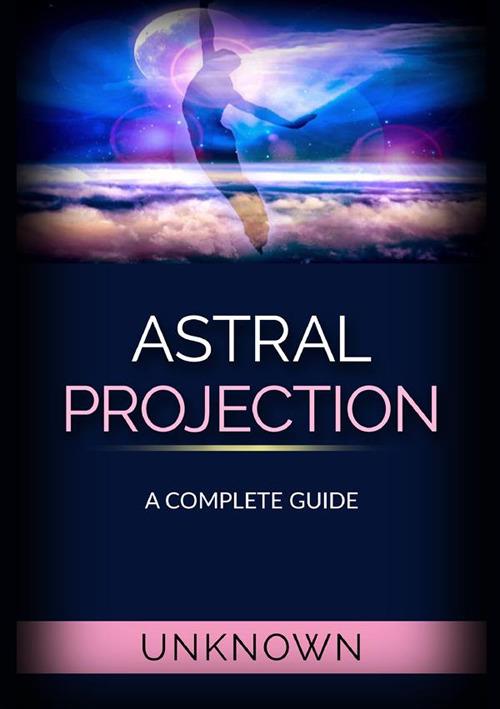 Astral projection. A complete guide - Anonimo - copertina
