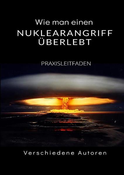 Wie man einen Nuklearangriff überlebt. Praxisleitfaden - copertina