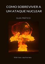 Como sobreviver a um ataque nuclear. Guia prático