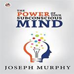 The Power of Your Subconscious Mind