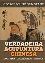Verdadeira acupuntura chinesa. Doutrina - Diagnóstico - Terapia