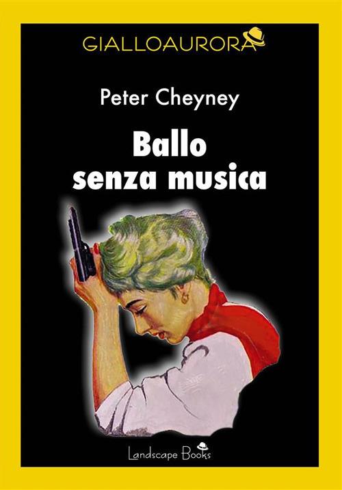 Ballo senza musica - Peter Cheyney,Sofia Riva - ebook