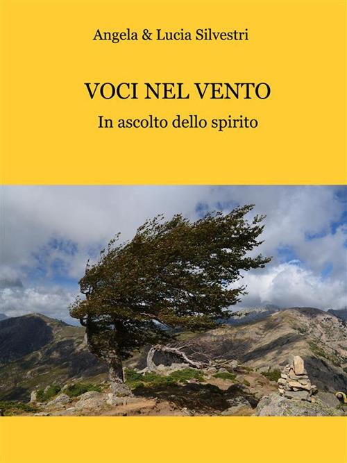 Voci nel vento. In ascolto dello spirito - Angela Silvestri,Lucia Silvestri - ebook