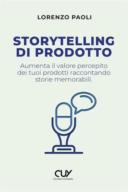 Storytelling di prodotto. Aumenta il valore percepito dei tuoi prodotti raccontando storie memorabili - Lorenzo Paoli - copertina