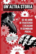 Un' altra storia. Se 40 anni di Thatcher e Reagan vi sembran pochi...