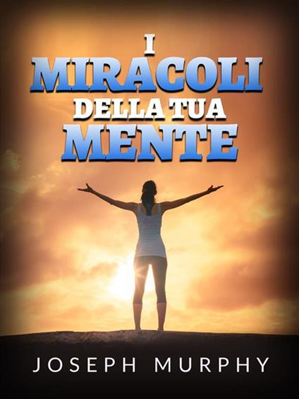 I miracoli della tua mente - Joseph Murphy - ebook