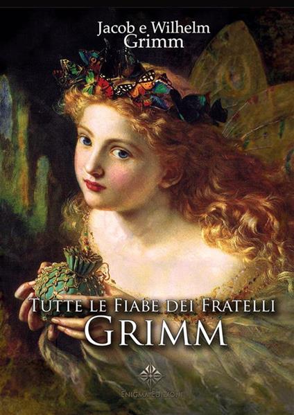 Tutte le fiabe dei fratelli Grimm. Ediz. integrale - Jacob Grimm,Wilhelm Grimm,Fanny Mussini - ebook