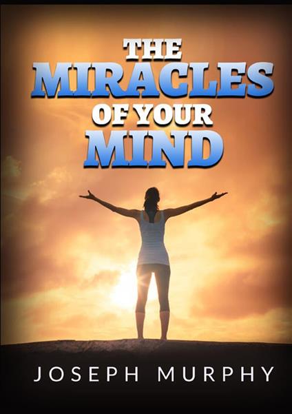 The miracles of your mind - Joseph Murphy - copertina