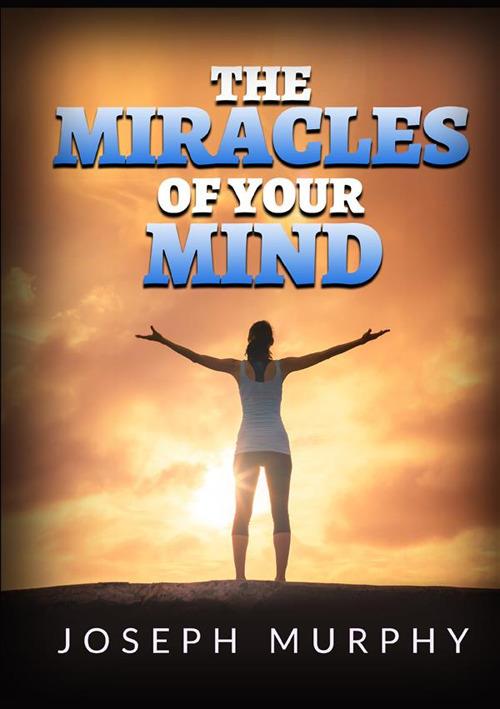 The miracles of your mind - Joseph Murphy - copertina