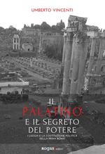 Il Palatino e il segreto del potere. I luoghi e la costituzione politica della prima Roma