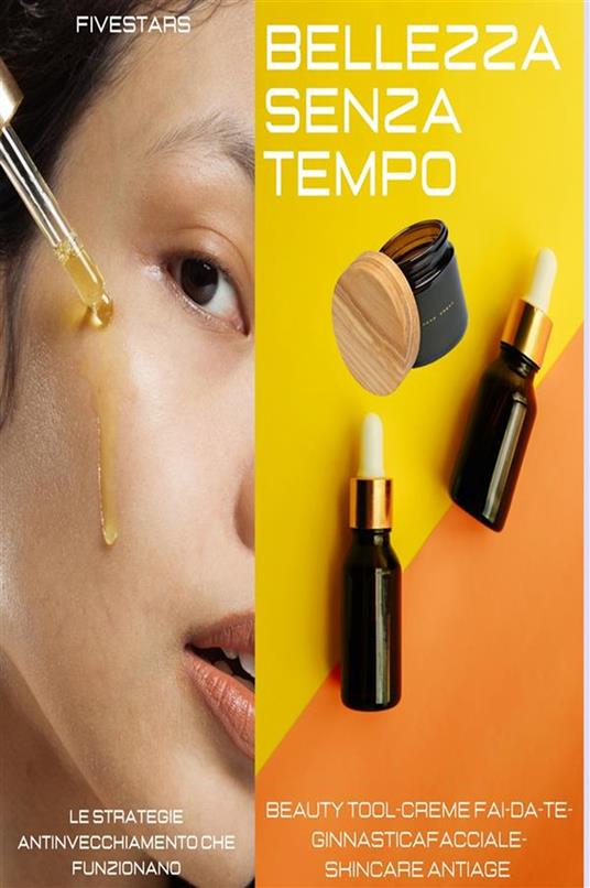 Bellezza senza tempo. Le strategie viso antiage che funzionano - Fivestars - ebook