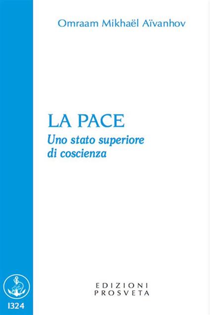 La pace. Uno stato superiore di coscienza - Omraam Mikhaël Aïvanhov,I. Scarpolini - ebook