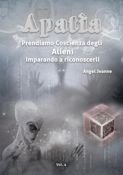 Prendiamo coscienza degli alieni, imparando a riconoscerli. Vol. 4 - Angel Jeanne - ebook